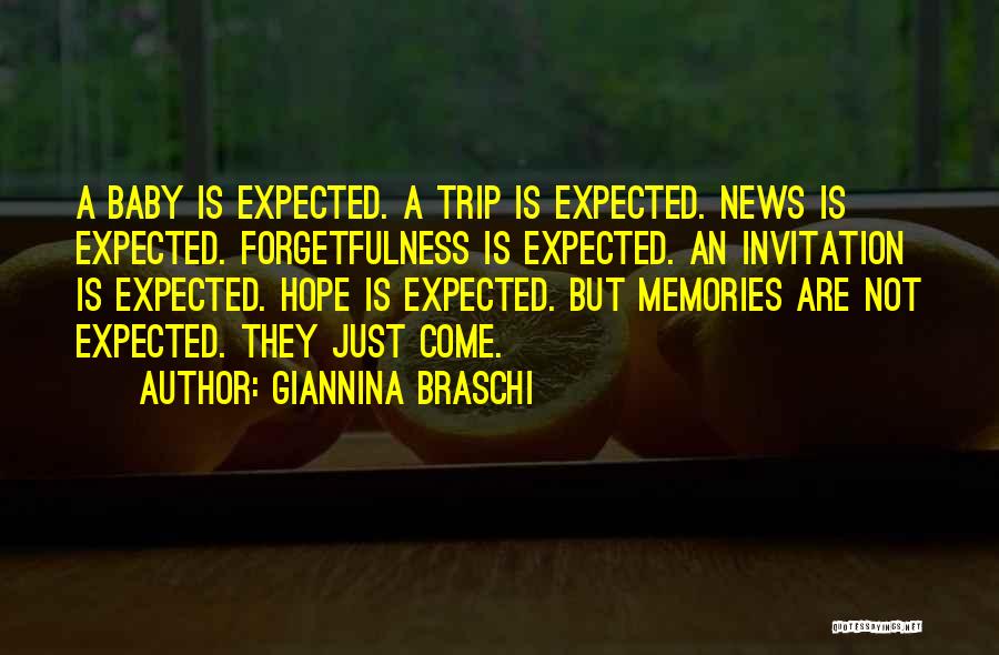 Giannina Braschi Quotes: A Baby Is Expected. A Trip Is Expected. News Is Expected. Forgetfulness Is Expected. An Invitation Is Expected. Hope Is