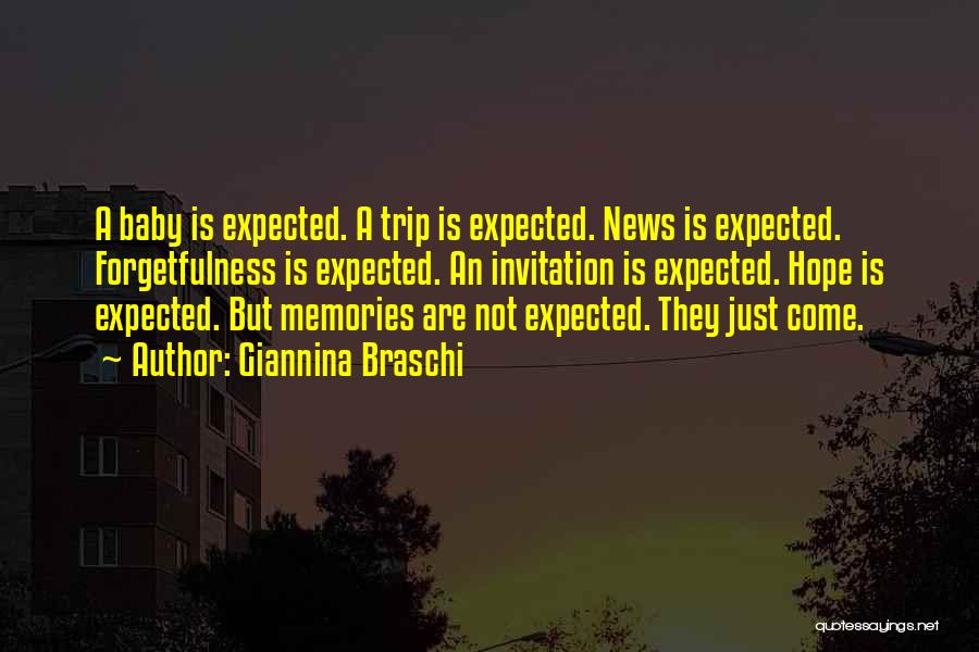 Giannina Braschi Quotes: A Baby Is Expected. A Trip Is Expected. News Is Expected. Forgetfulness Is Expected. An Invitation Is Expected. Hope Is