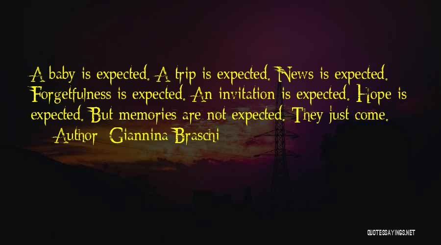 Giannina Braschi Quotes: A Baby Is Expected. A Trip Is Expected. News Is Expected. Forgetfulness Is Expected. An Invitation Is Expected. Hope Is