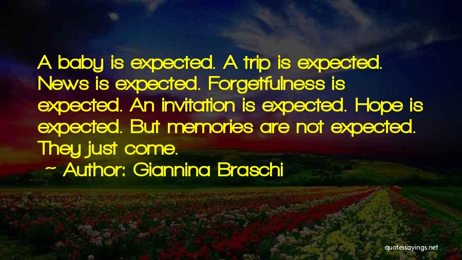 Giannina Braschi Quotes: A Baby Is Expected. A Trip Is Expected. News Is Expected. Forgetfulness Is Expected. An Invitation Is Expected. Hope Is