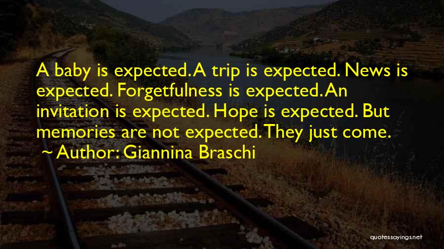 Giannina Braschi Quotes: A Baby Is Expected. A Trip Is Expected. News Is Expected. Forgetfulness Is Expected. An Invitation Is Expected. Hope Is