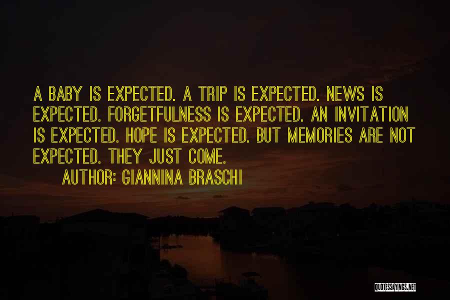 Giannina Braschi Quotes: A Baby Is Expected. A Trip Is Expected. News Is Expected. Forgetfulness Is Expected. An Invitation Is Expected. Hope Is