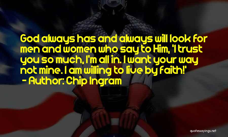 Chip Ingram Quotes: God Always Has And Always Will Look For Men And Women Who Say To Him, 'i Trust You So Much,