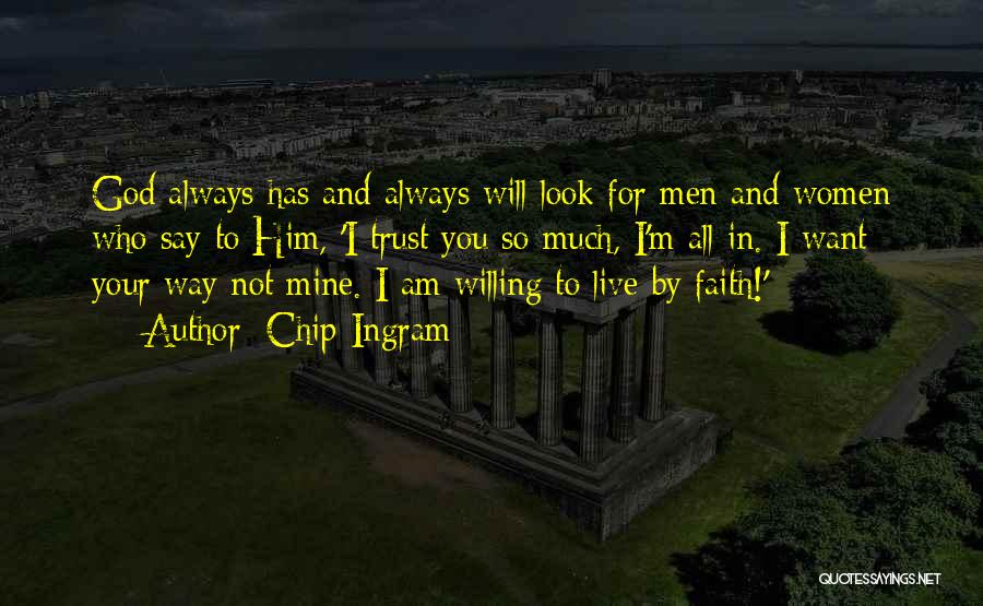 Chip Ingram Quotes: God Always Has And Always Will Look For Men And Women Who Say To Him, 'i Trust You So Much,