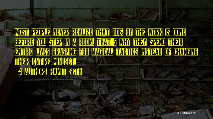 Ramit Sethi Quotes: Most People Never Realize That 80% Of The Work Is Done Before You Step In A Room. That's Why They