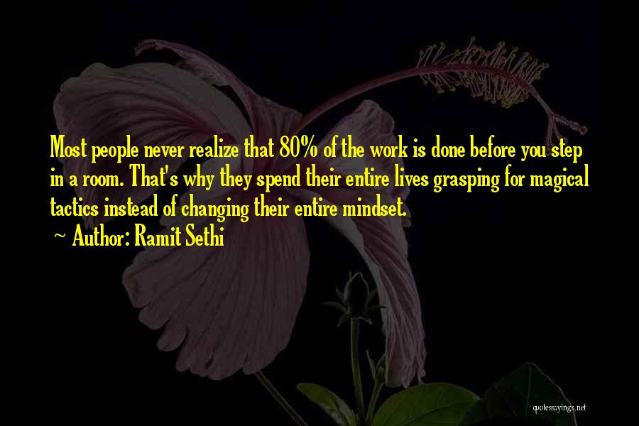 Ramit Sethi Quotes: Most People Never Realize That 80% Of The Work Is Done Before You Step In A Room. That's Why They