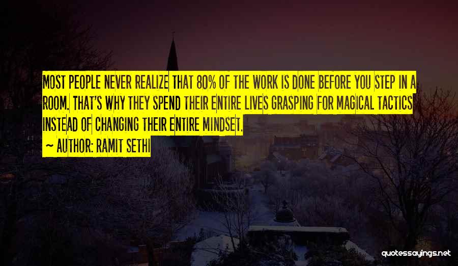 Ramit Sethi Quotes: Most People Never Realize That 80% Of The Work Is Done Before You Step In A Room. That's Why They