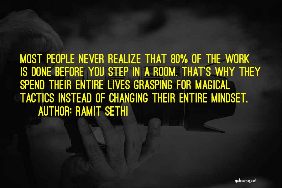 Ramit Sethi Quotes: Most People Never Realize That 80% Of The Work Is Done Before You Step In A Room. That's Why They