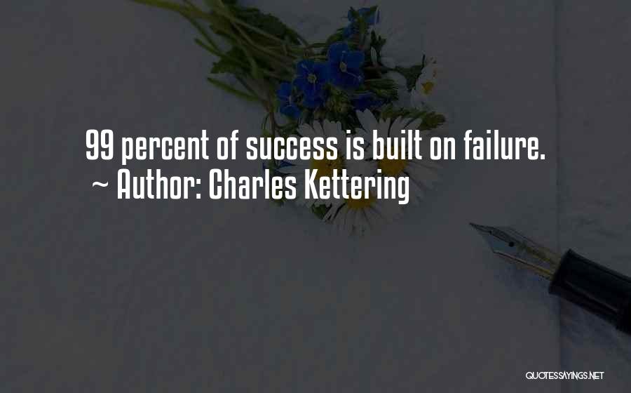 99 Percent Quotes By Charles Kettering