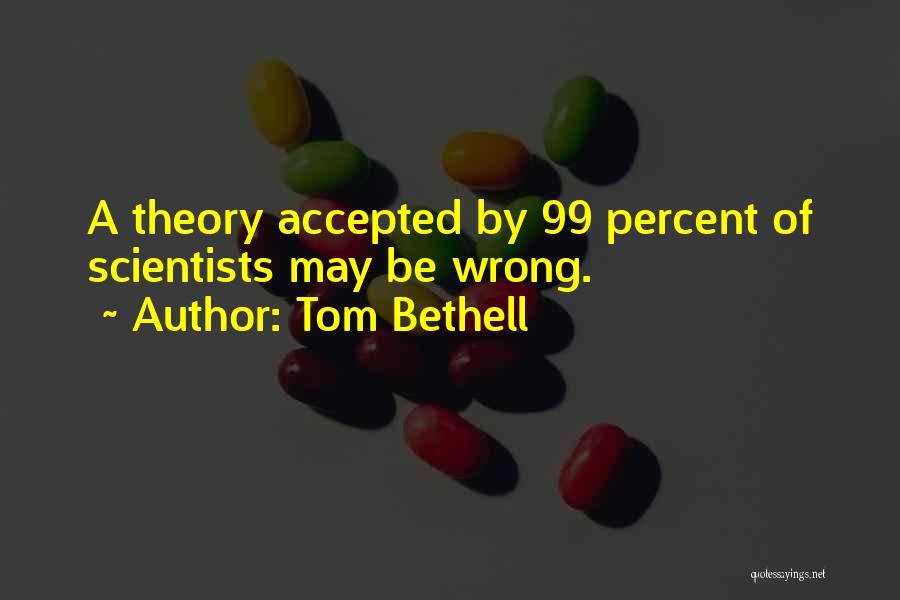 99 Percent Quotes By Tom Bethell