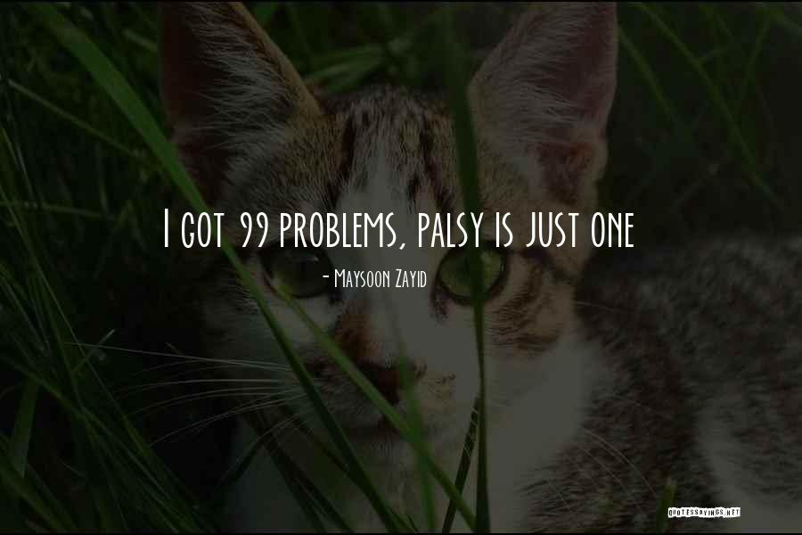 99 Problems Quotes By Maysoon Zayid 99 Problems Quotes By Maysoon Zayid