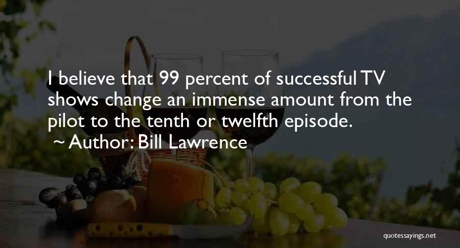 99 Quotes By Bill Lawrence