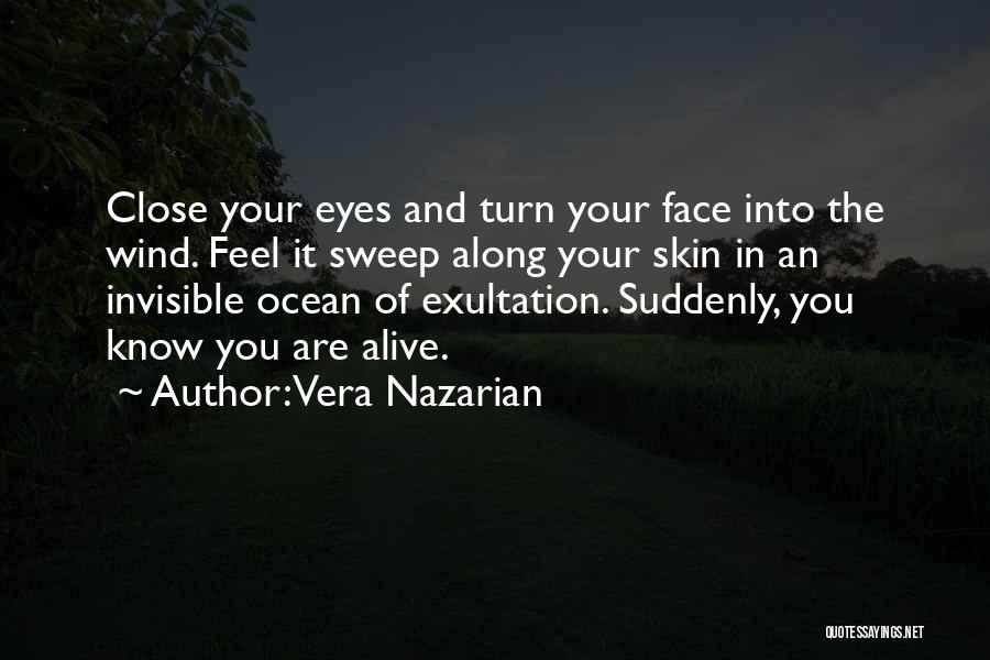 Vera Nazarian Quotes: Close Your Eyes And Turn Your Face Into The Wind. Feel It Sweep Along Your Skin In An Invisible Ocean