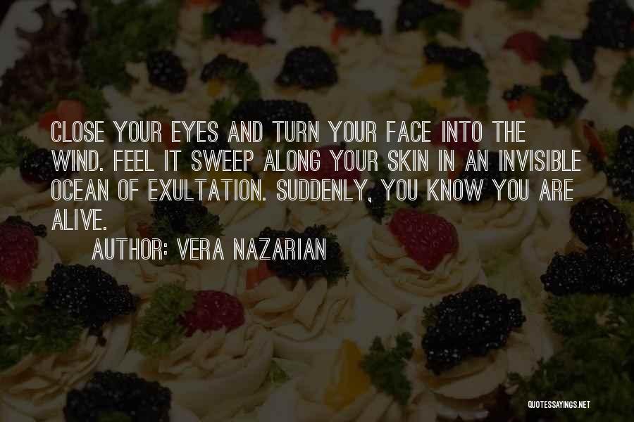 Vera Nazarian Quotes: Close Your Eyes And Turn Your Face Into The Wind. Feel It Sweep Along Your Skin In An Invisible Ocean