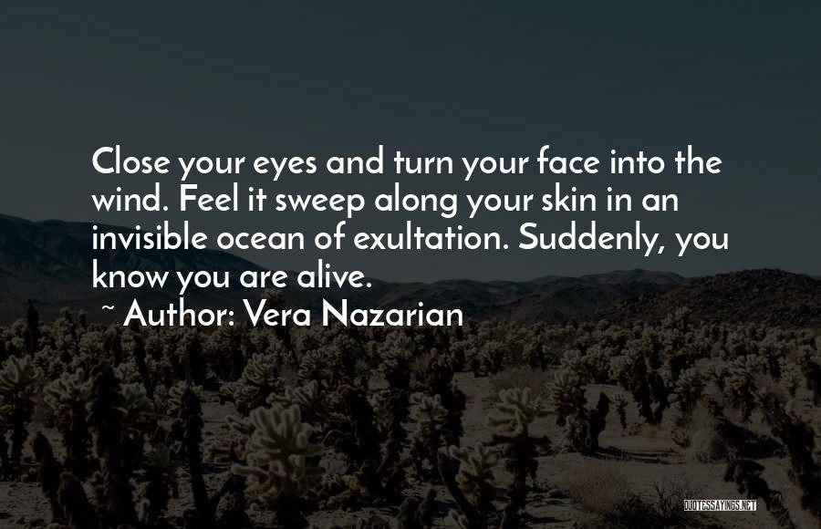 Vera Nazarian Quotes: Close Your Eyes And Turn Your Face Into The Wind. Feel It Sweep Along Your Skin In An Invisible Ocean
