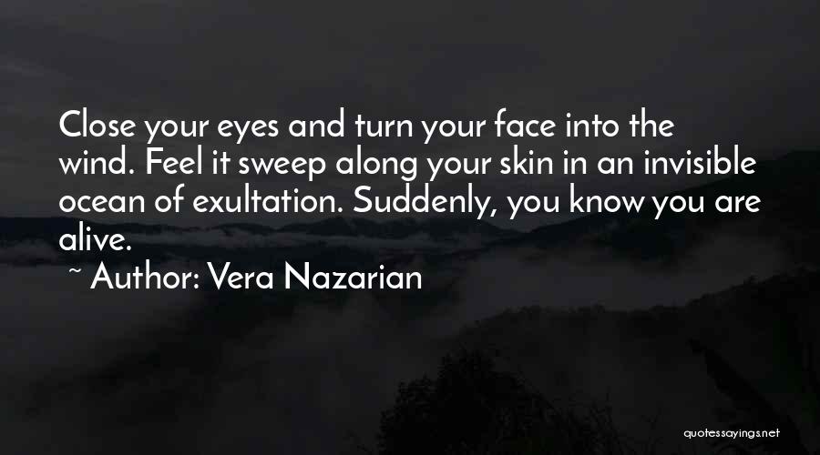 Vera Nazarian Quotes: Close Your Eyes And Turn Your Face Into The Wind. Feel It Sweep Along Your Skin In An Invisible Ocean