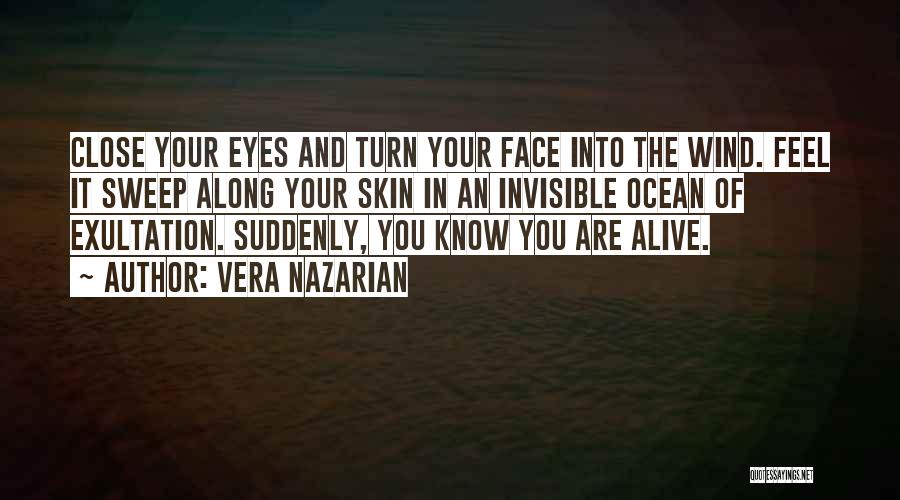Vera Nazarian Quotes: Close Your Eyes And Turn Your Face Into The Wind. Feel It Sweep Along Your Skin In An Invisible Ocean