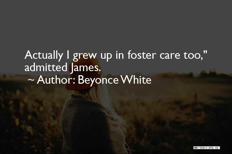 Beyonce White Quotes: Actually I Grew Up In Foster Care Too, Admitted James.