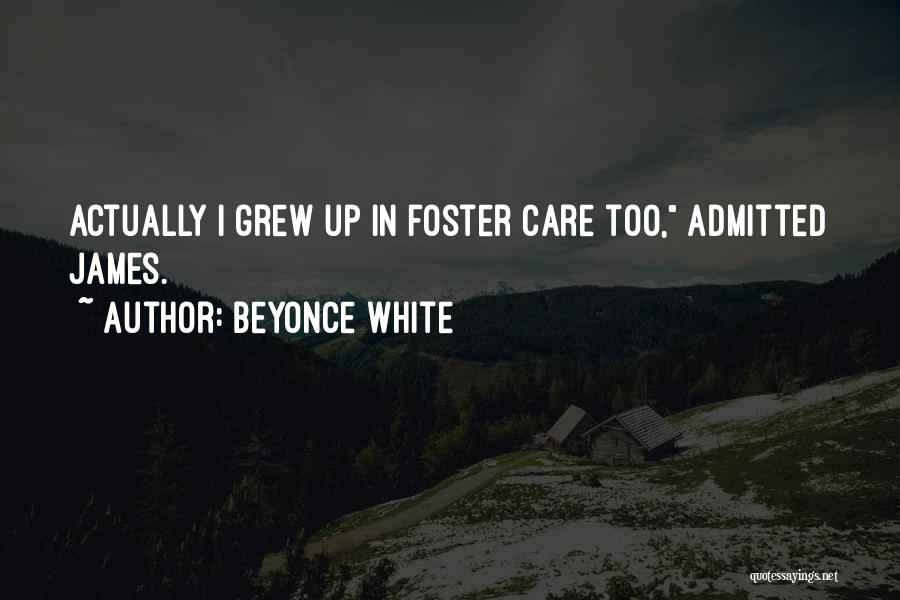 Beyonce White Quotes: Actually I Grew Up In Foster Care Too, Admitted James.