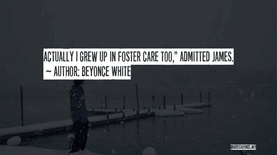 Beyonce White Quotes: Actually I Grew Up In Foster Care Too, Admitted James.