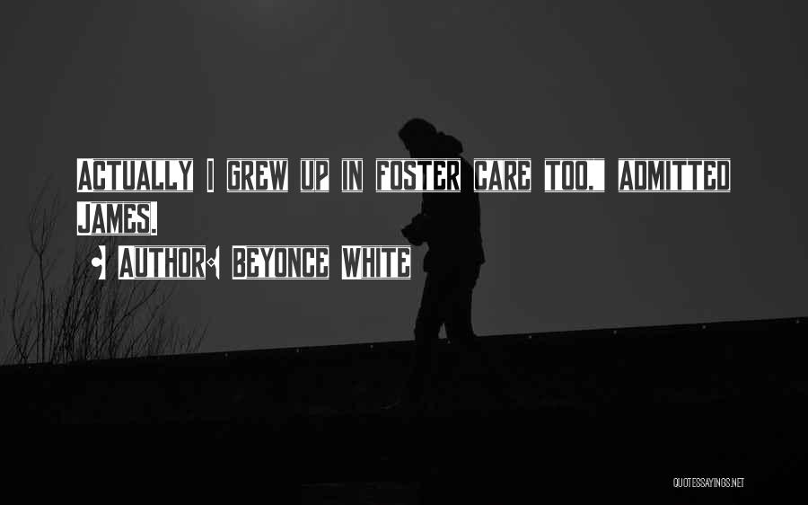 Beyonce White Quotes: Actually I Grew Up In Foster Care Too, Admitted James.