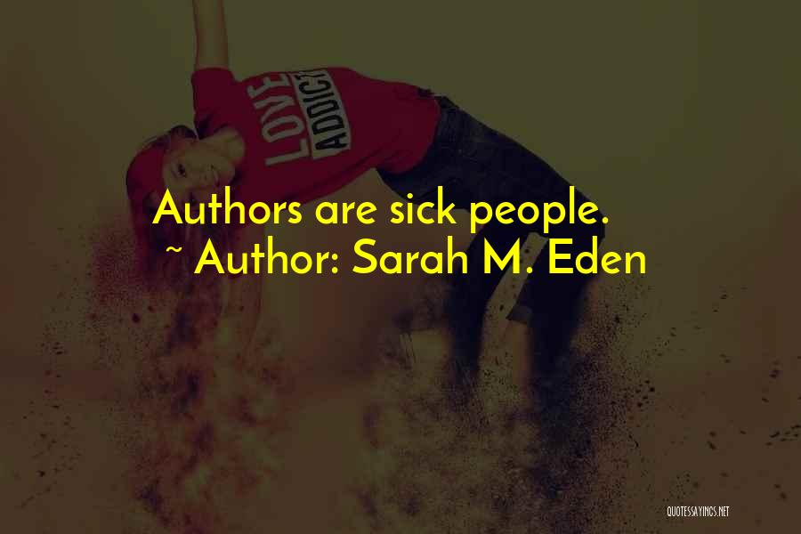 Sarah M. Eden Quotes: Authors Are Sick People.
