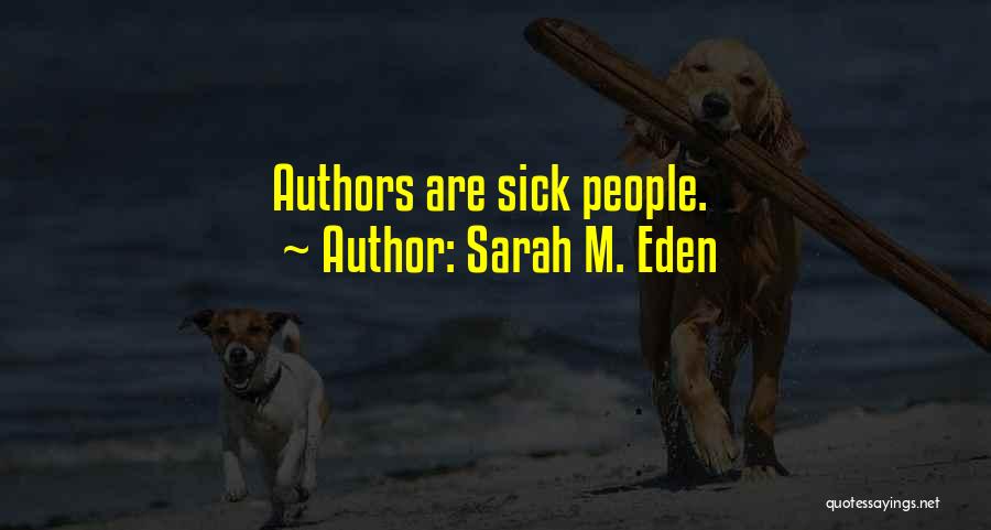 Sarah M. Eden Quotes: Authors Are Sick People.