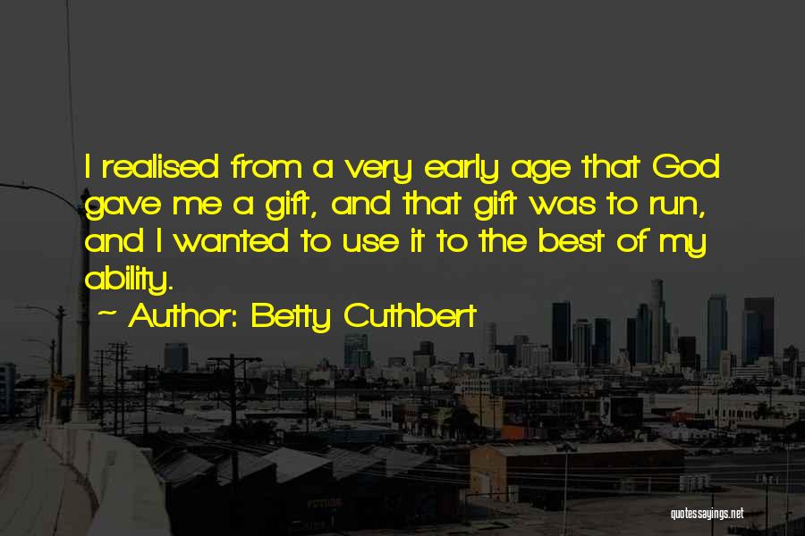 Betty Cuthbert Quotes: I Realised From A Very Early Age That God Gave Me A Gift, And That Gift Was To Run, And