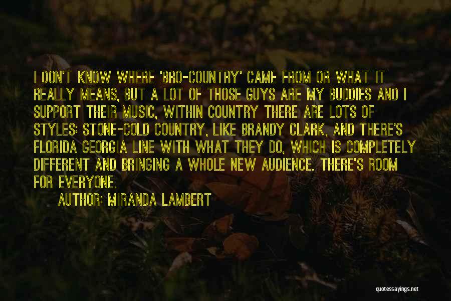 Miranda Lambert Quotes: I Don't Know Where 'bro-country' Came From Or What It Really Means, But A Lot Of Those Guys Are My