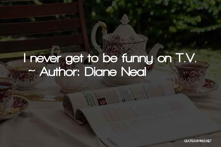 Diane Neal Quotes: I Never Get To Be Funny On T.v.