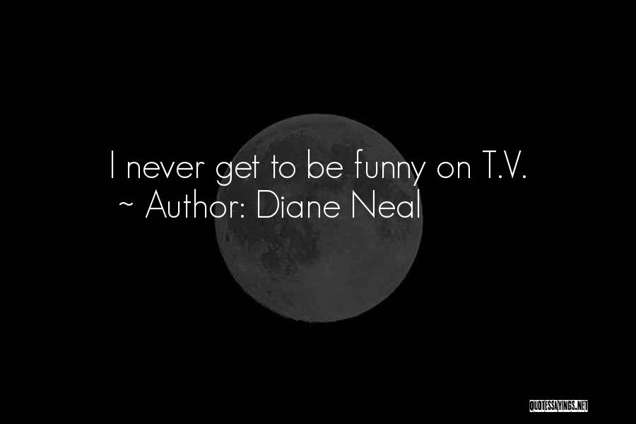 Diane Neal Quotes: I Never Get To Be Funny On T.v.
