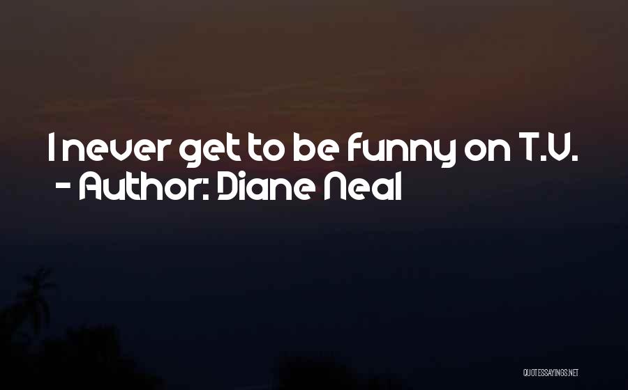 Diane Neal Quotes: I Never Get To Be Funny On T.v.