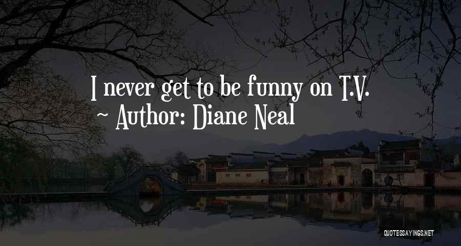 Diane Neal Quotes: I Never Get To Be Funny On T.v.