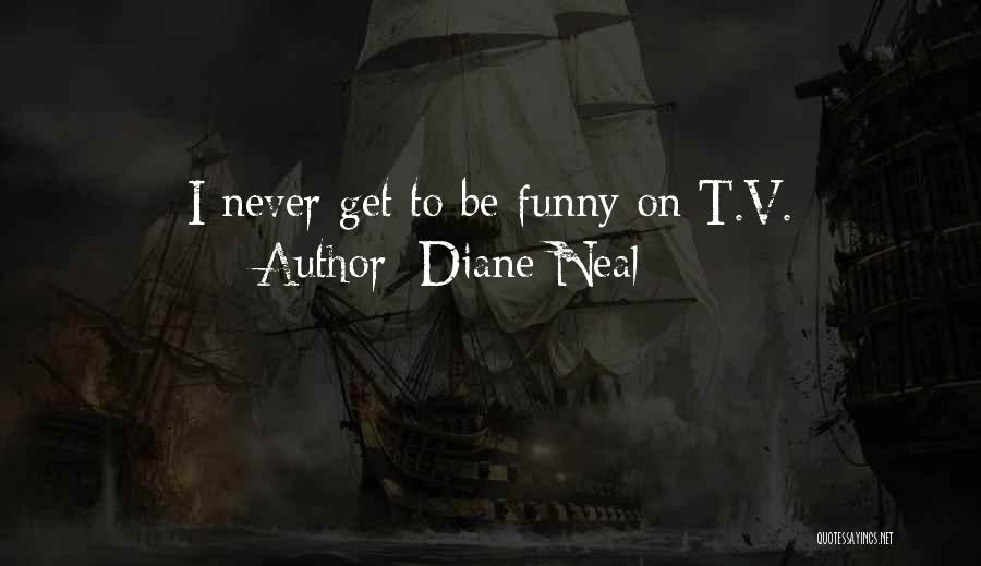 Diane Neal Quotes: I Never Get To Be Funny On T.v.