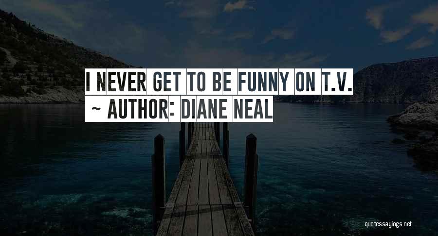 Diane Neal Quotes: I Never Get To Be Funny On T.v.