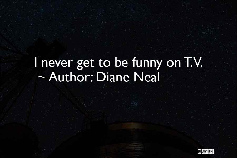 Diane Neal Quotes: I Never Get To Be Funny On T.v.
