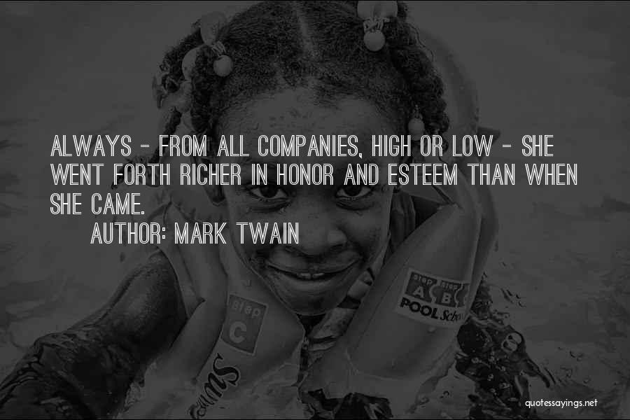 Mark Twain Quotes: Always - From All Companies, High Or Low - She Went Forth Richer In Honor And Esteem Than When She