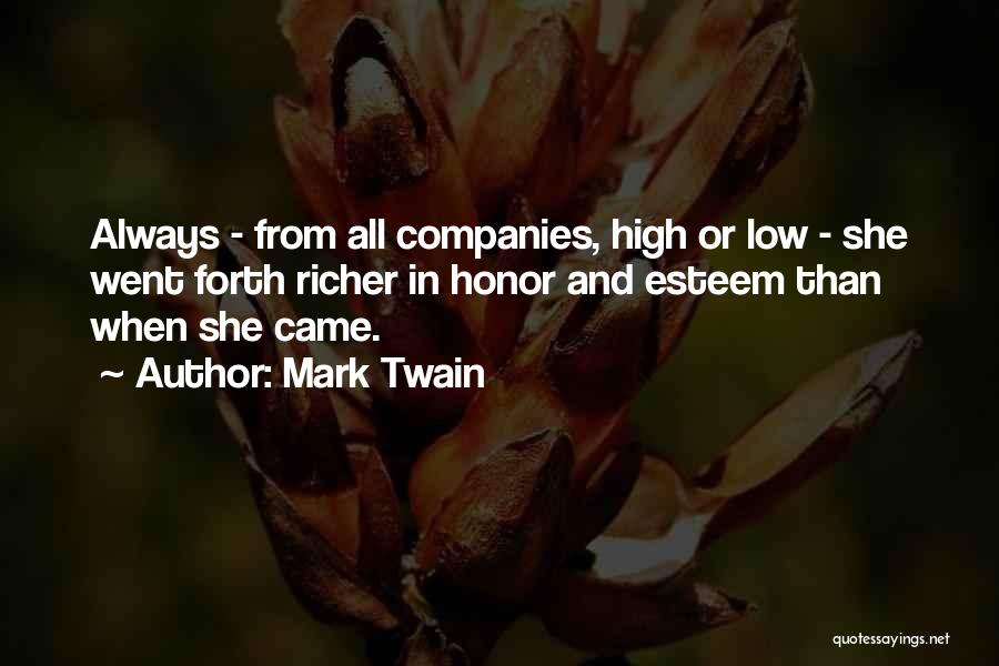 Mark Twain Quotes: Always - From All Companies, High Or Low - She Went Forth Richer In Honor And Esteem Than When She