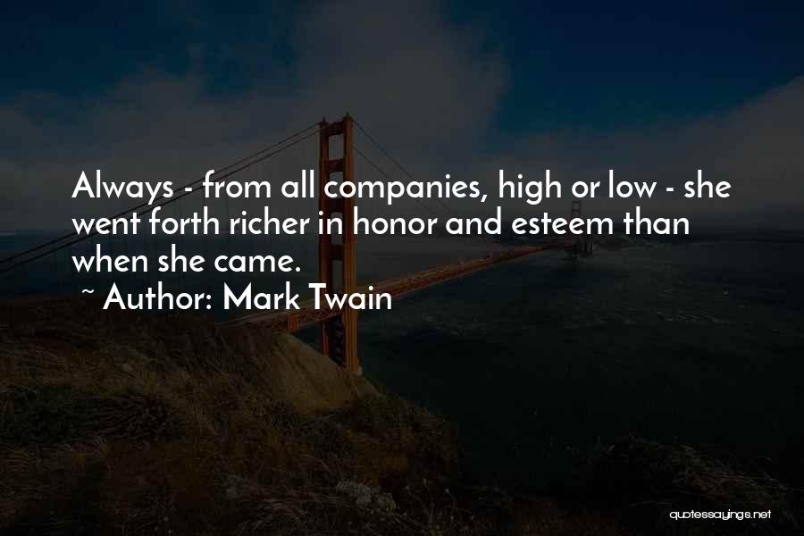 Mark Twain Quotes: Always - From All Companies, High Or Low - She Went Forth Richer In Honor And Esteem Than When She