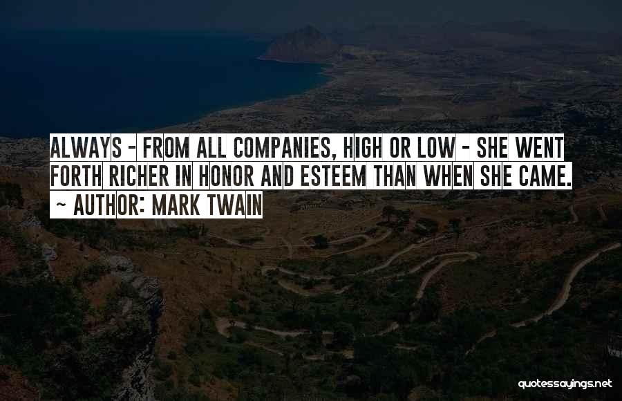 Mark Twain Quotes: Always - From All Companies, High Or Low - She Went Forth Richer In Honor And Esteem Than When She