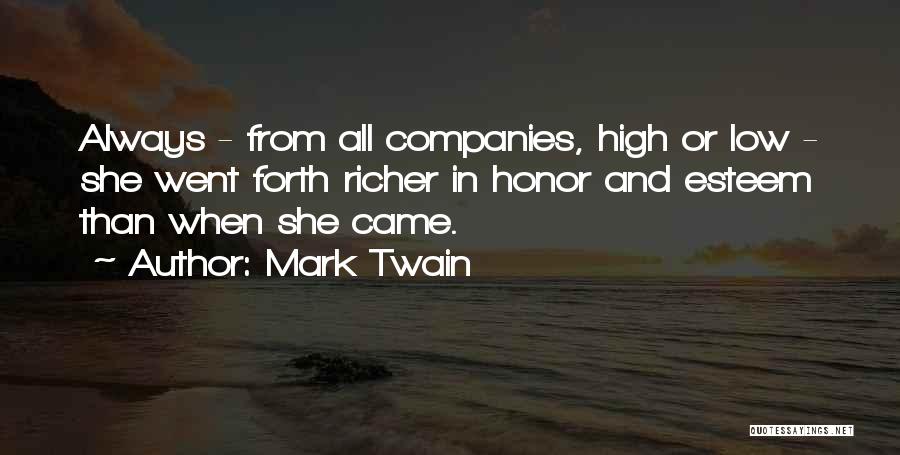 Mark Twain Quotes: Always - From All Companies, High Or Low - She Went Forth Richer In Honor And Esteem Than When She