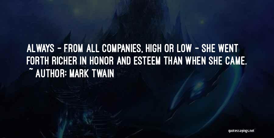 Mark Twain Quotes: Always - From All Companies, High Or Low - She Went Forth Richer In Honor And Esteem Than When She