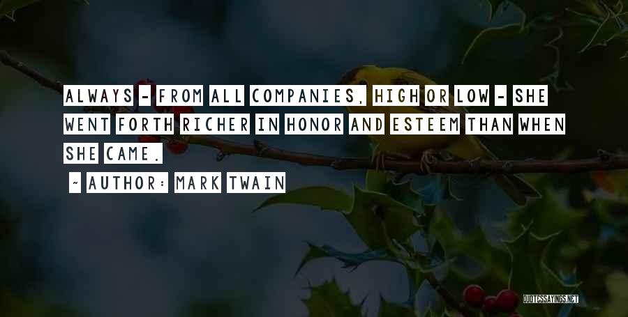 Mark Twain Quotes: Always - From All Companies, High Or Low - She Went Forth Richer In Honor And Esteem Than When She