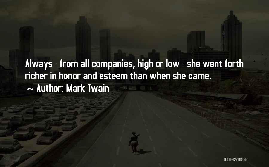 Mark Twain Quotes: Always - From All Companies, High Or Low - She Went Forth Richer In Honor And Esteem Than When She