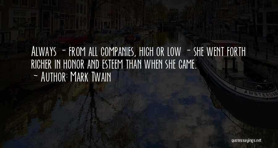 Mark Twain Quotes: Always - From All Companies, High Or Low - She Went Forth Richer In Honor And Esteem Than When She