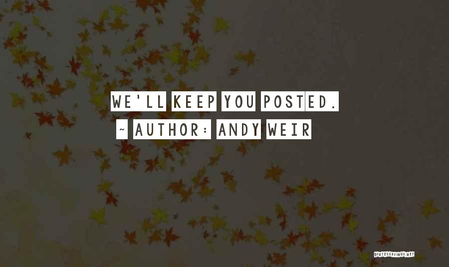 Andy Weir Quotes: We'll Keep You Posted.