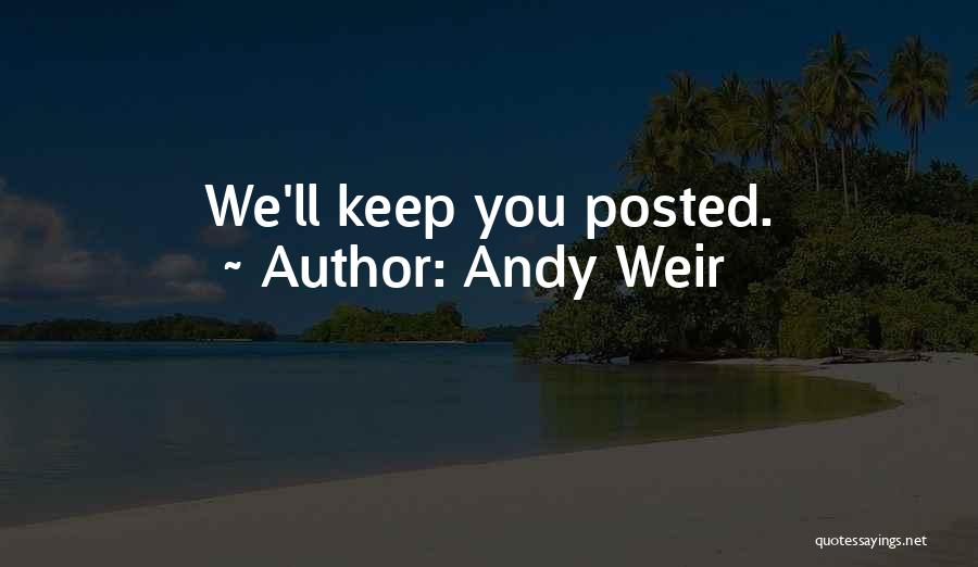 Andy Weir Quotes: We'll Keep You Posted.
