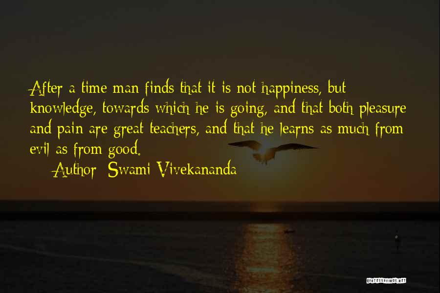 Swami Vivekananda Quotes: After A Time Man Finds That It Is Not Happiness, But Knowledge, Towards Which He Is Going, And That Both
