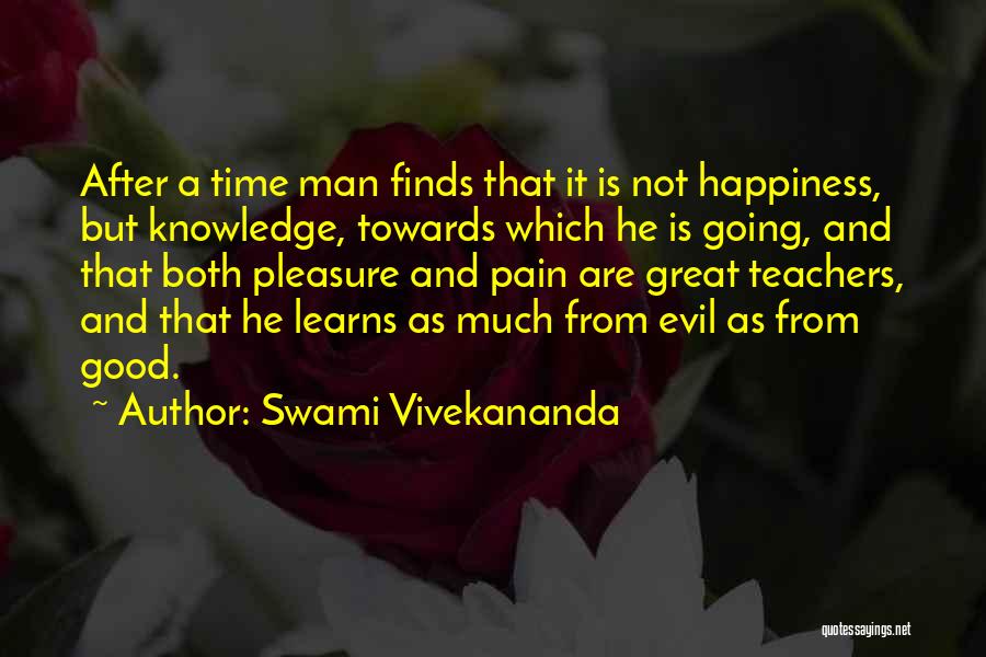 Swami Vivekananda Quotes: After A Time Man Finds That It Is Not Happiness, But Knowledge, Towards Which He Is Going, And That Both