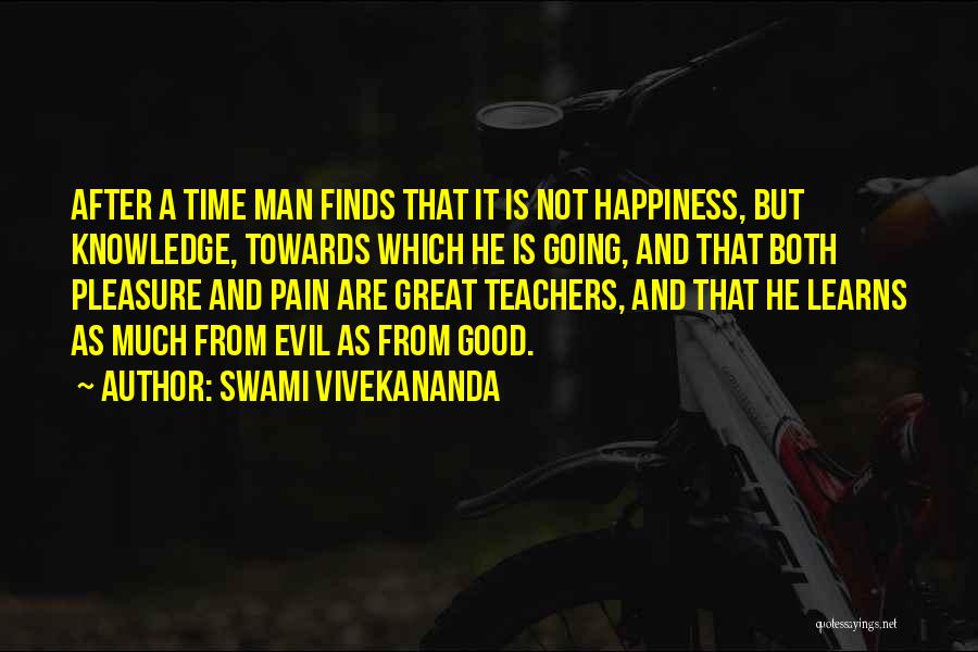 Swami Vivekananda Quotes: After A Time Man Finds That It Is Not Happiness, But Knowledge, Towards Which He Is Going, And That Both
